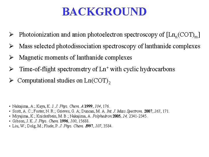 BACKGROUND Ø Photoionization and anion photoelectron spectroscopy of [Lnn(COT)m] Ø Mass selected photodissociation spectroscopy
