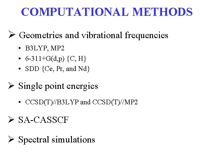 COMPUTATIONAL METHODS Ø Geometries and vibrational frequencies • B 3 LYP, MP 2 •