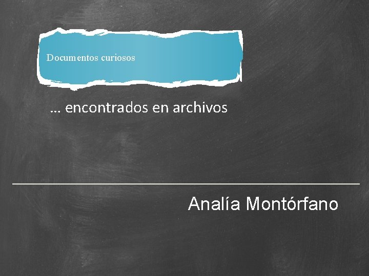 Documentos curiosos … encontrados en archivos Analía Montórfano 