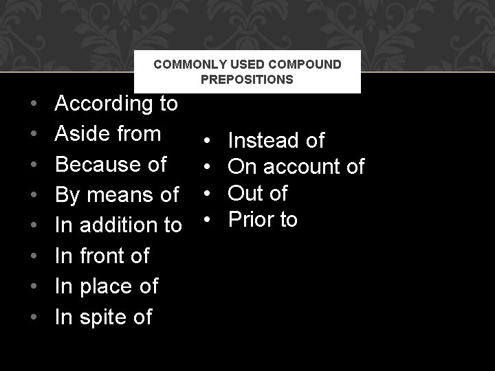 COMMONLY USED COMPOUND PREPOSITIONS • • According to Aside from Because of By means