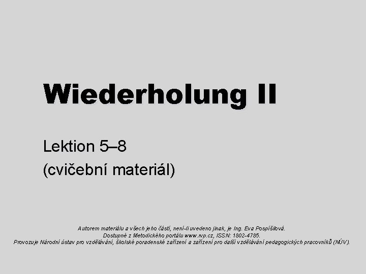 Wiederholung II Lektion 5– 8 (cvičební materiál) Autorem materiálu a všech jeho částí, není-li