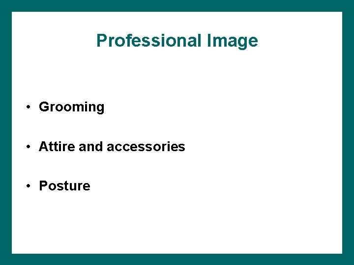 Professional Image • Grooming • Attire and accessories • Posture 