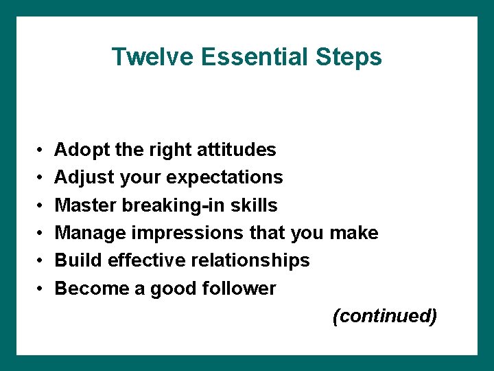 Twelve Essential Steps • • • Adopt the right attitudes Adjust your expectations Master