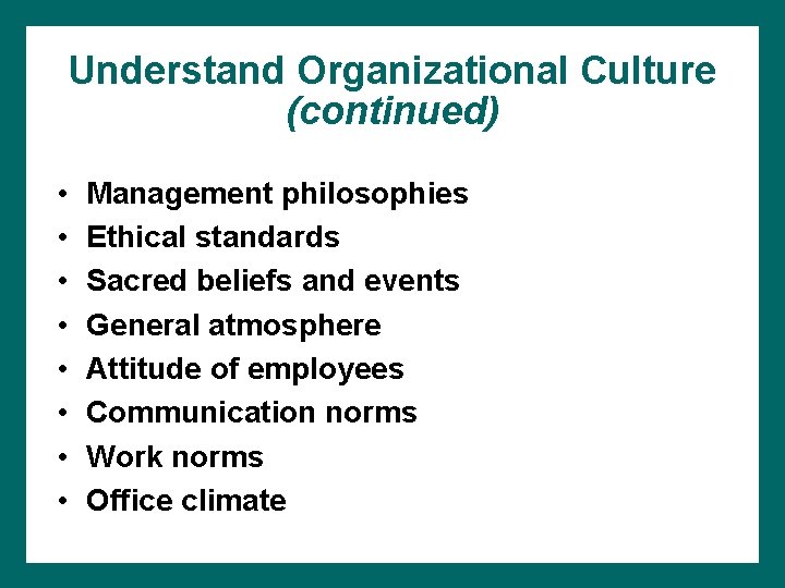 Understand Organizational Culture (continued) • • Management philosophies Ethical standards Sacred beliefs and events