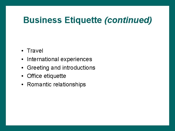 Business Etiquette (continued) • • • Travel International experiences Greeting and introductions Office etiquette