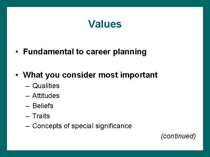 Values • Fundamental to career planning • What you consider most important – –