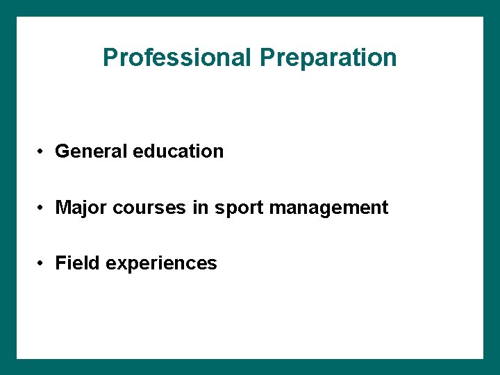 Professional Preparation • General education • Major courses in sport management • Field experiences