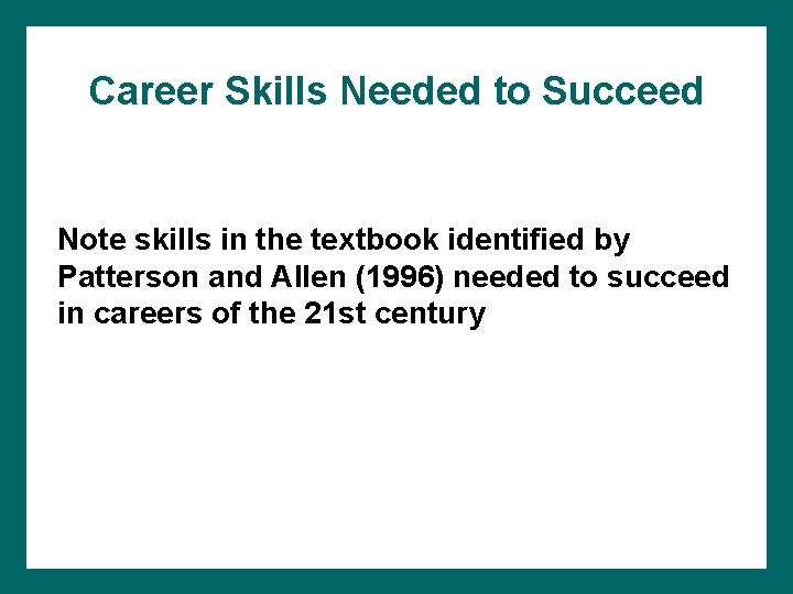 Career Skills Needed to Succeed Note skills in the textbook identified by Patterson and