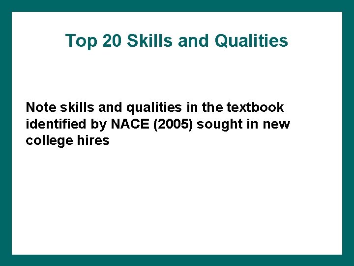 Top 20 Skills and Qualities Note skills and qualities in the textbook identified by