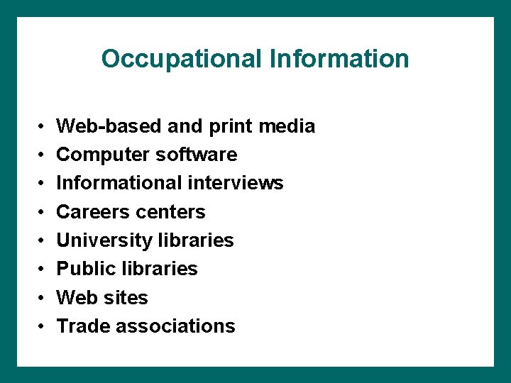 Occupational Information • • Web-based and print media Computer software Informational interviews Careers centers