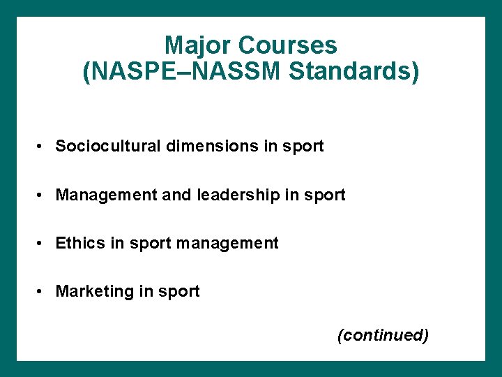 Major Courses (NASPE–NASSM Standards) • Sociocultural dimensions in sport • Management and leadership in