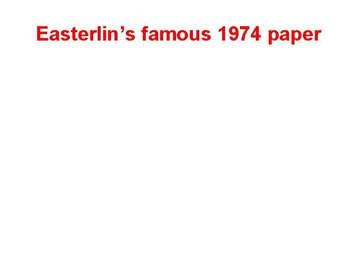 Easterlin’s famous 1974 paper 