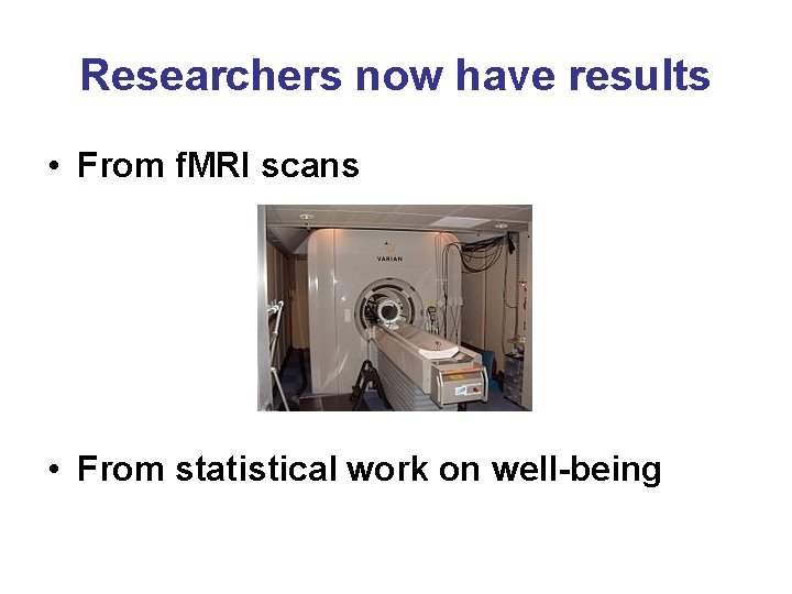 Researchers now have results • From f. MRI scans • From statistical work on