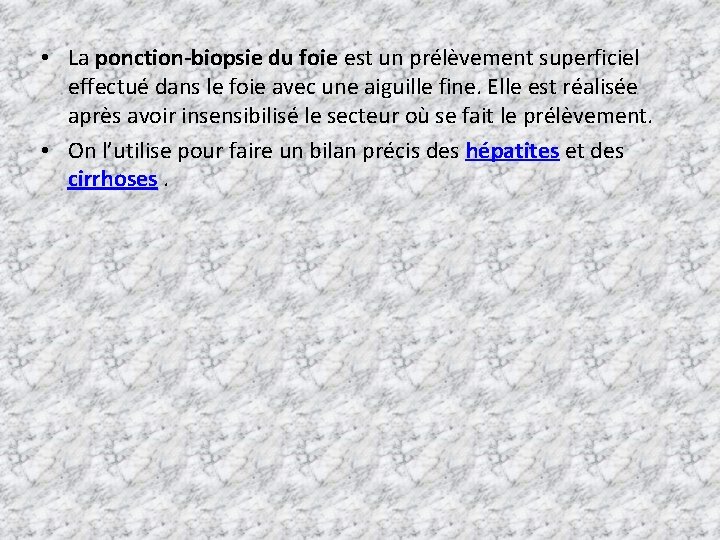  • La ponction-biopsie du foie est un prélèvement superficiel effectué dans le foie