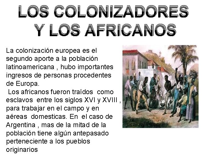 LOS COLONIZADORES Y LOS AFRICANOS La colonización europea es el segundo aporte a la