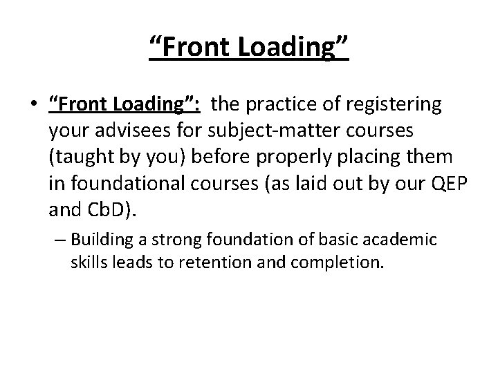 “Front Loading” • “Front Loading”: the practice of registering your advisees for subject-matter courses