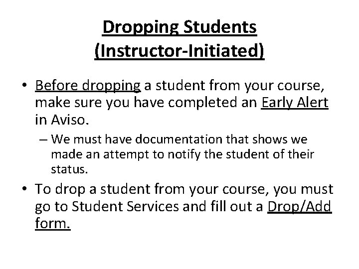 Dropping Students (Instructor-Initiated) • Before dropping a student from your course, make sure you