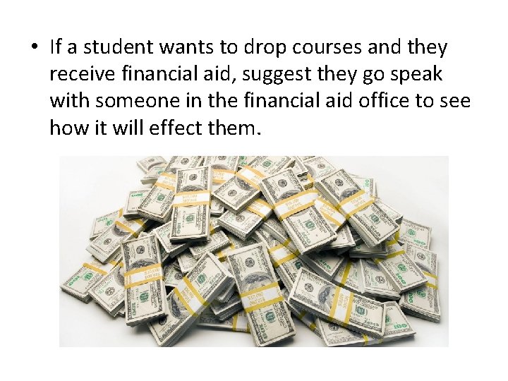  • If a student wants to drop courses and they receive financial aid,