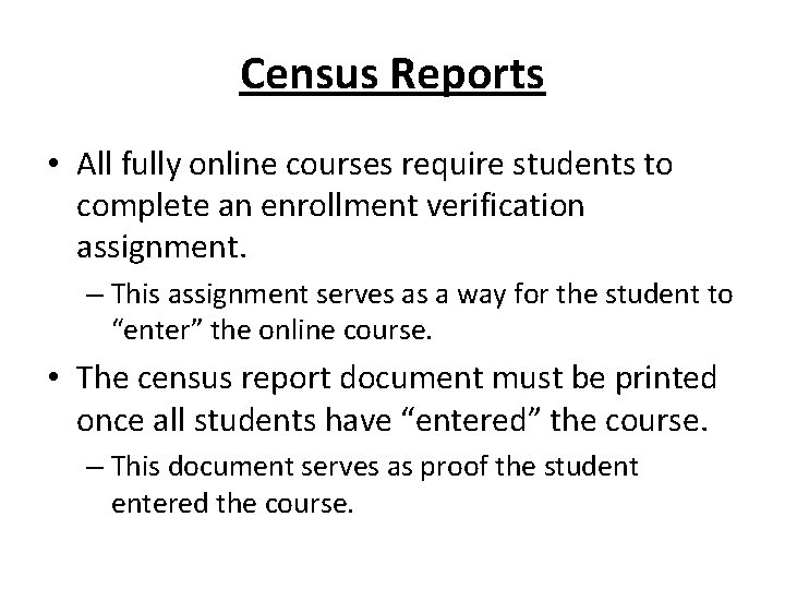 Census Reports • All fully online courses require students to complete an enrollment verification