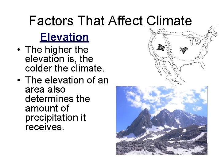 Factors That Affect Climate Elevation • The higher the elevation is, the colder the Factors That Affect Climate Elevation • The higher the elevation is, the colder the
