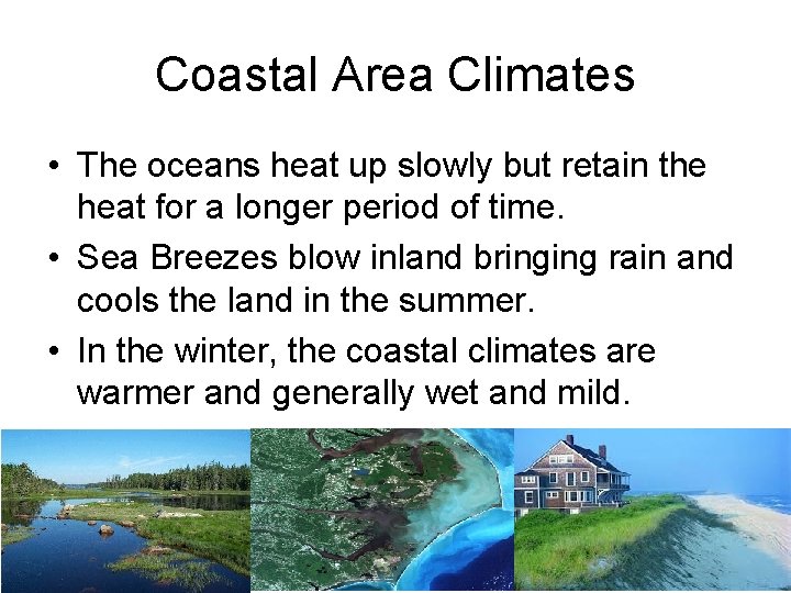 Coastal Area Climates • The oceans heat up slowly but retain the heat for
