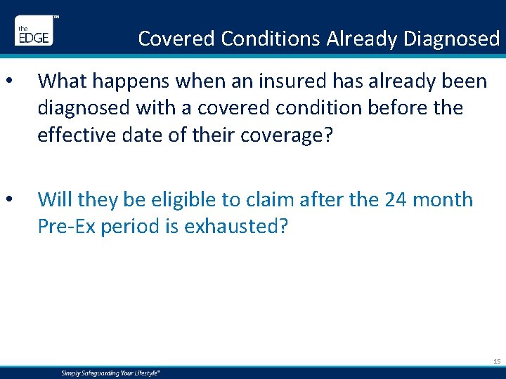 Covered Conditions Already Diagnosed • What happens when an insured has already been diagnosed