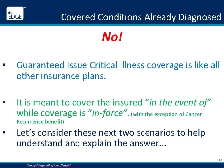 Covered Conditions Already Diagnosed No! • Guaranteed Issue Critical Illness coverage is like all