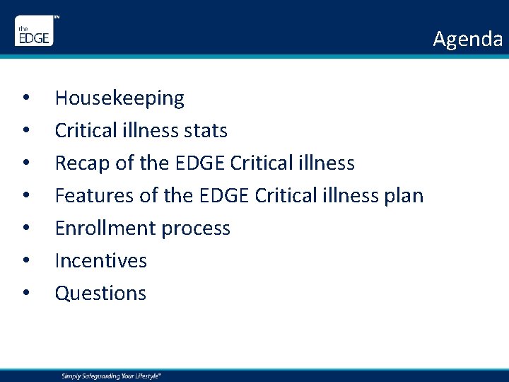 Agenda • • Housekeeping Critical illness stats Recap of the EDGE Critical illness Features