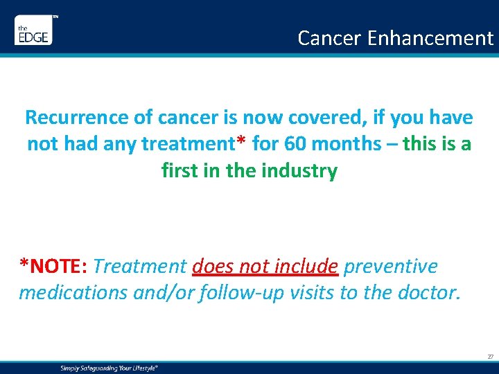 Cancer Enhancement Recurrence of cancer is now covered, if you have not had any