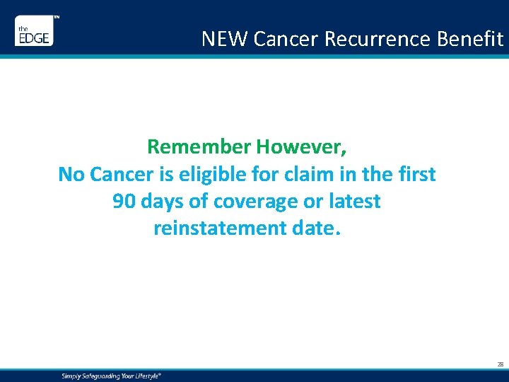 NEW Cancer Recurrence Benefit Remember However, No Cancer is eligible for claim in the