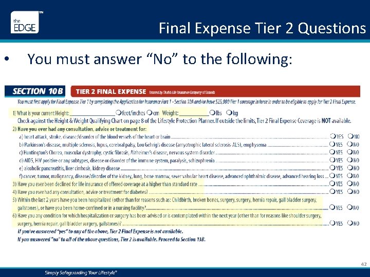 Final Expense Tier 2 Questions • You must answer “No” to the following: 42