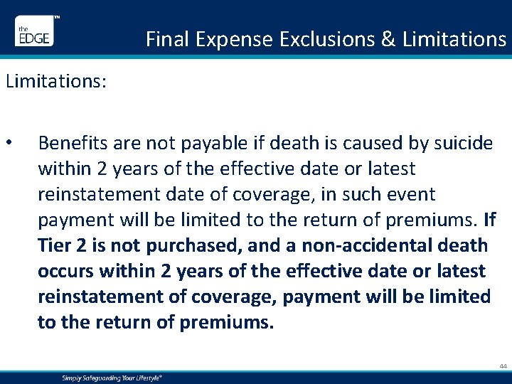 Final Expense Exclusions & Limitations: • Benefits are not payable if death is caused