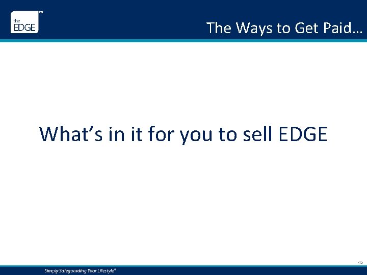 The Ways to Get Paid… What’s in it for you to sell EDGE 45