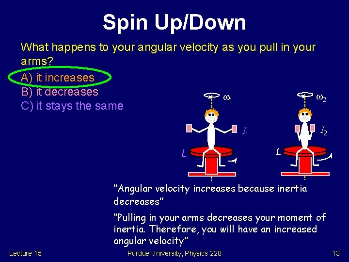 Spin Up/Down What happens to your angular velocity as you pull in your arms?