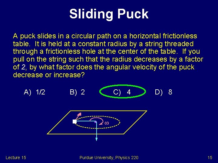 Sliding Puck A puck slides in a circular path on a horizontal frictionless table.