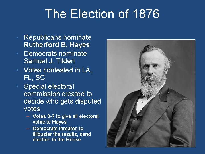 The Election of 1876 • Republicans nominate Rutherford B. Hayes • Democrats nominate Samuel