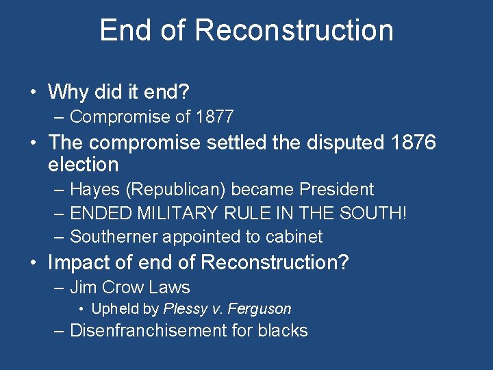 End of Reconstruction • Why did it end? – Compromise of 1877 • The