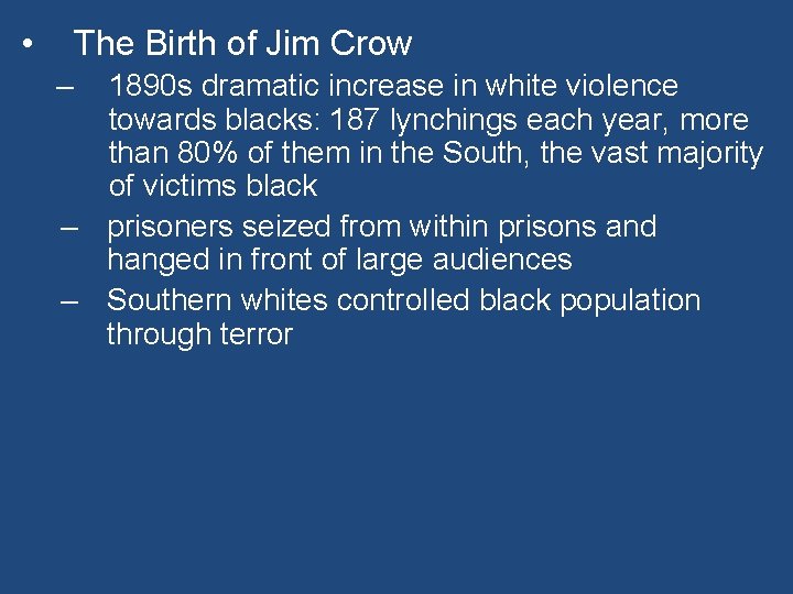  • The Birth of Jim Crow – 1890 s dramatic increase in white