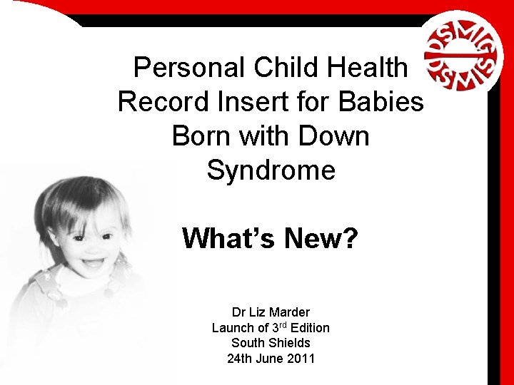 Personal Child Health Record Insert for Babies Born with Down Syndrome What’s New? Dr