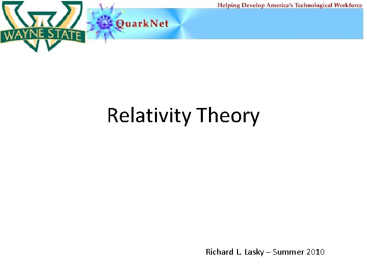 Relativity Theory Richard L. Lasky – Summer 2010 