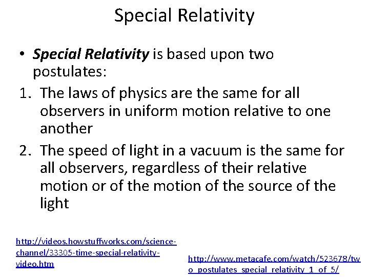 Special Relativity • Special Relativity is based upon two postulates: 1. The laws of