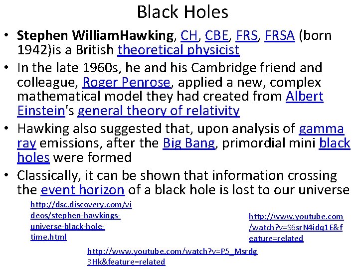 Black Holes • Stephen William. Hawking, CH, CBE, FRSA (born 1942)is a British theoretical