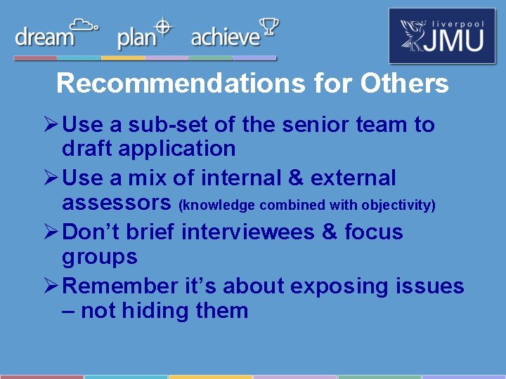 Recommendations for Others Ø Use a sub-set of the senior team to draft application Recommendations for Others Ø Use a sub-set of the senior team to draft application