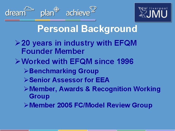 Personal Background Ø 20 years in industry with EFQM Founder Member Ø Worked with Personal Background Ø 20 years in industry with EFQM Founder Member Ø Worked with