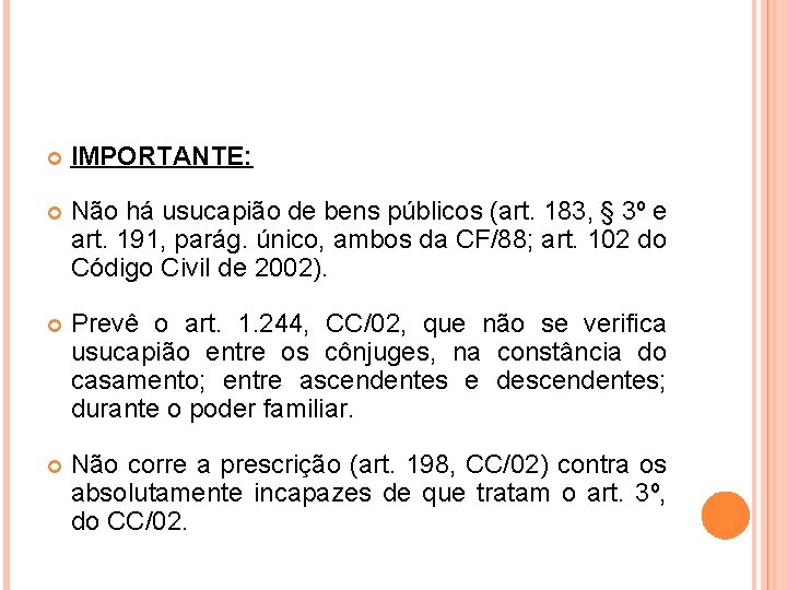  IMPORTANTE: Não há usucapião de bens públicos (art. 183, § 3º e art.