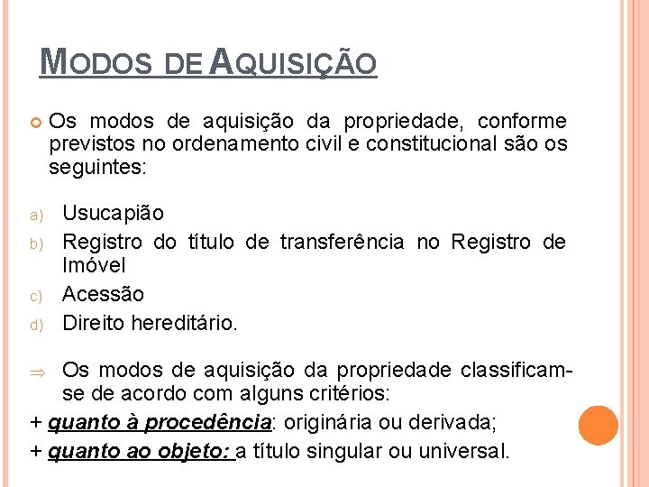 MODOS DE AQUISIÇÃO Os modos de aquisição da propriedade, conforme previstos no ordenamento civil