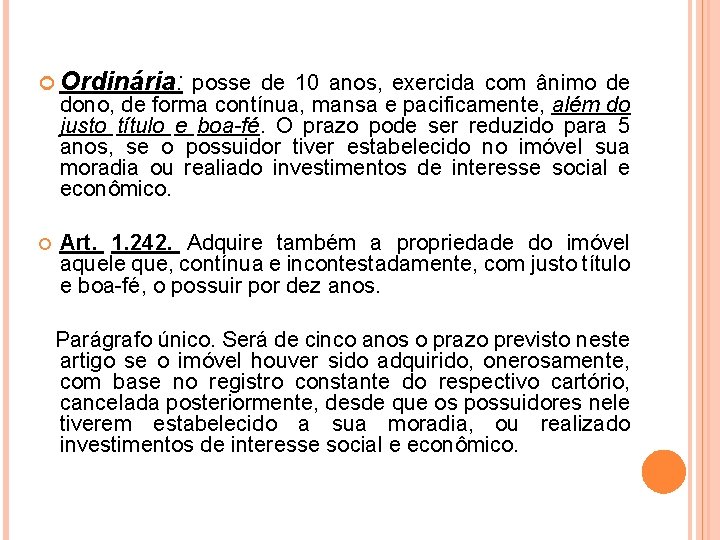  Ordinária: posse de 10 anos, exercida com ânimo de dono, de forma contínua,