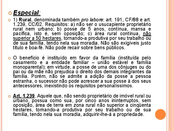  Especial: 1) Rural, denominada também pro labore: art. 191, CF/88 e art. 1.