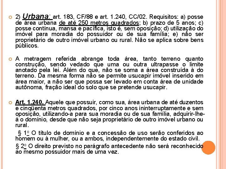  2) Urbana: art. 183, CF/88 e art. 1. 240, CC/02. Requisitos: a) posse