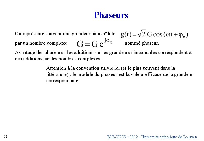 Phaseurs On représente souvent une grandeur sinusoïdale par un nombre complexe nommé phaseur. Avantage